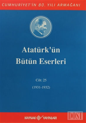 Atatürk'ün Bütün Eserleri Cilt: 25 (1931 - 1932)
